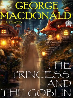cover image of The Princess and the Goblin. Illustrated